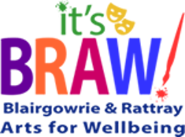 It's BRAW - Blairgowrie & Rattray Arts for Wellbeing It's BRAW - Blairgowrie & Rattray Arts for Wellbeing